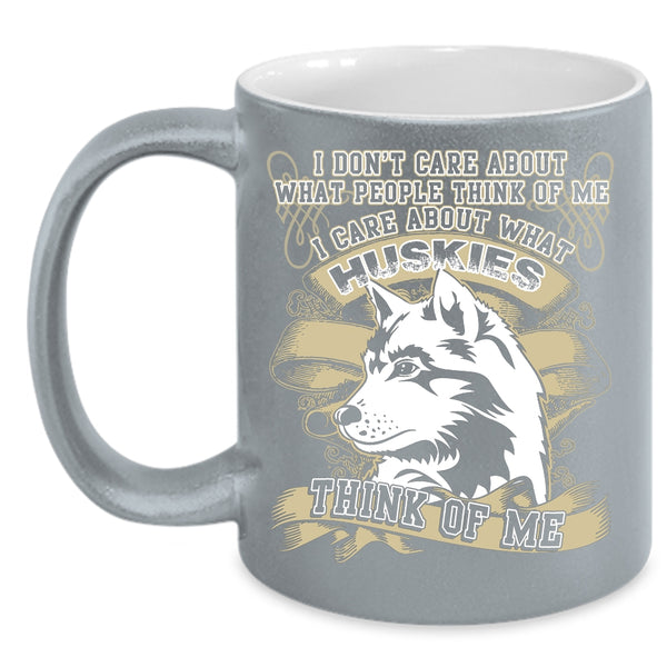 I Care About What Huskies Think Of Me Coffee Mug, Funny Husky Coffee Cup