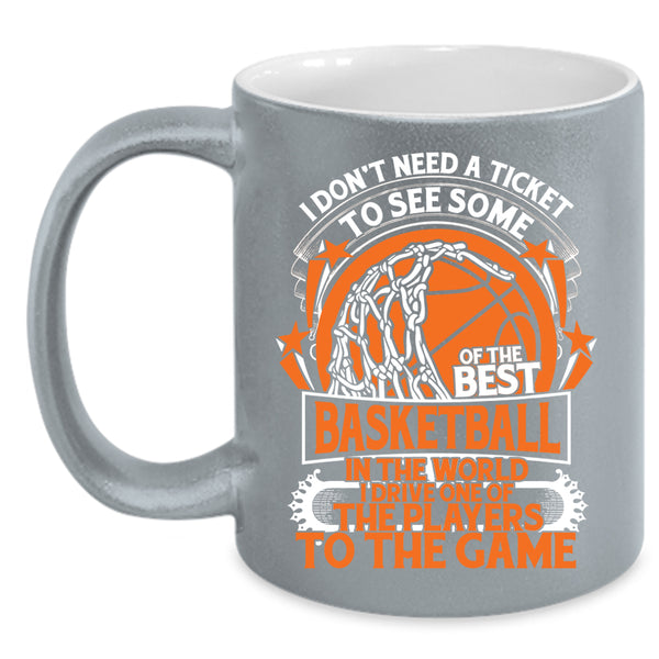 I Don't Need A Ticket To See Some Of The Best Basketball Coffee Mug, Funny Basketball Coffee Cup