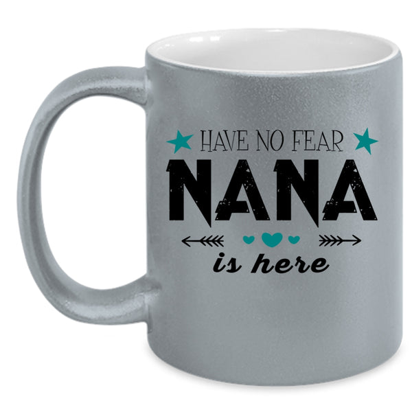 Cute Gift For Nana Coffee Mug, Have No Fear Nana Is Here Accent Mug