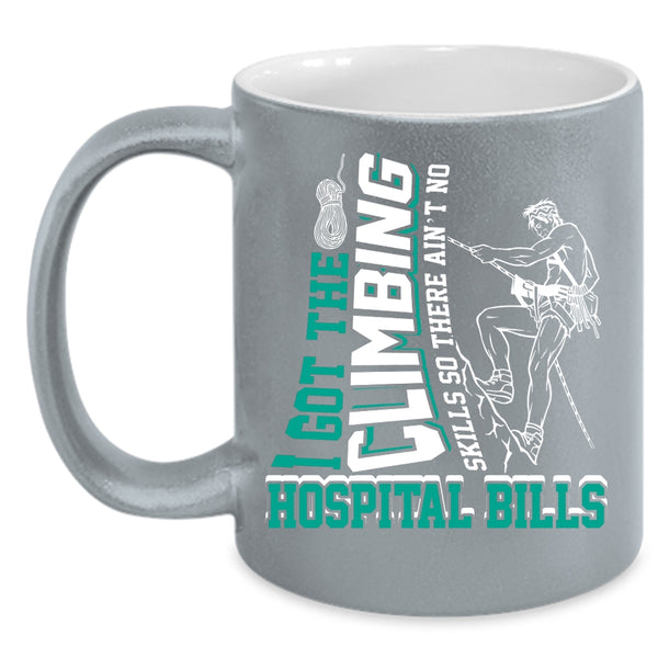 I Got The Climbing Skills Coffee Mug, Funny Climbing Coffee Cup