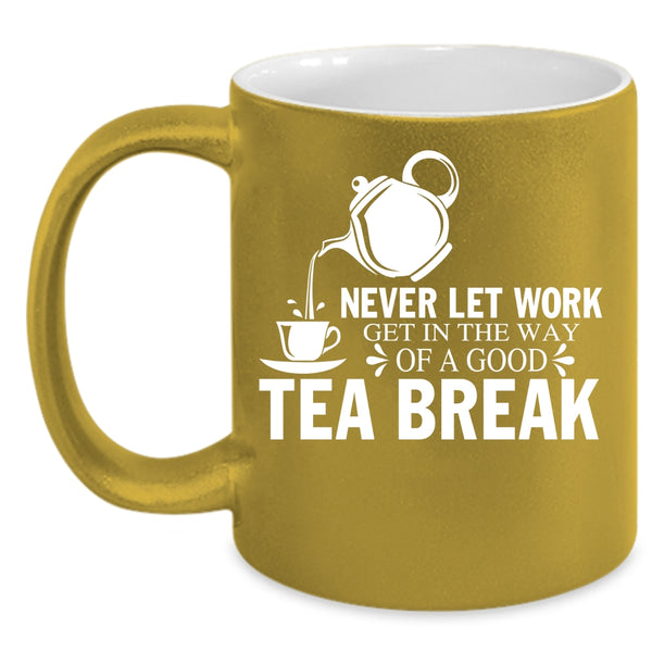 Good Tea Break Coffee Mug, Funny Gift For Tea Drinker Coffee Cup