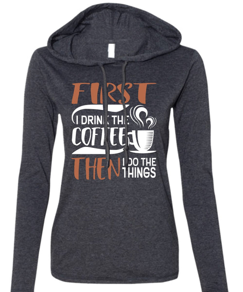 I Drink The Coffee T Shirt, My Favorite T Shirt (Anvil Ladies Ringspun Hooded)