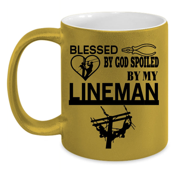 Cute Lineman Coffee Mug, Blessed By God Spoiled By My Lineman Accent Mug