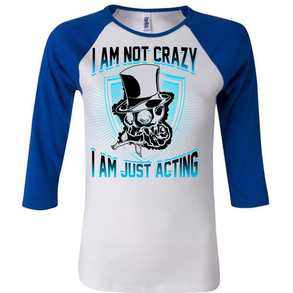 I Am Not Crazy T Shirt, I Love Actor T Shirt, Awesome T-Shirts