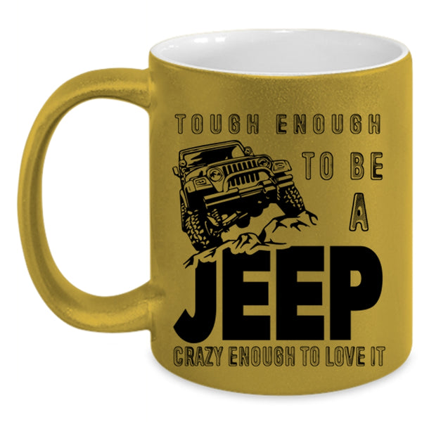 I Love It Coffee Mug, Tough Enough To Be A Jeep Accent Mug