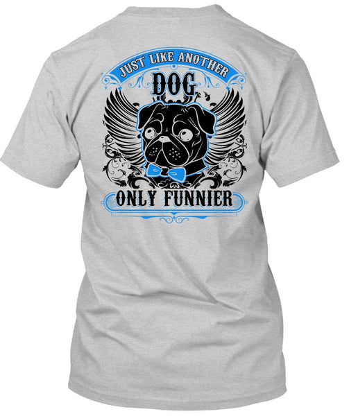 Just Like Another Dog T Shirt, I Love Pug T Shirt