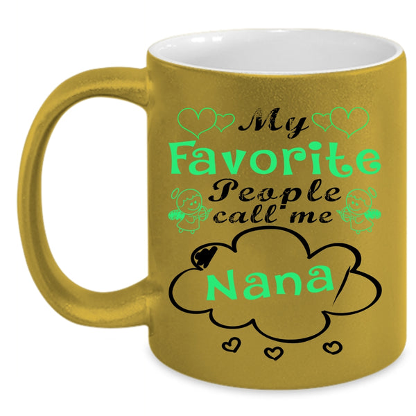 Cute Gift For Mom Coffee Mug, My Favorite People Call Me Nana Accent Mug