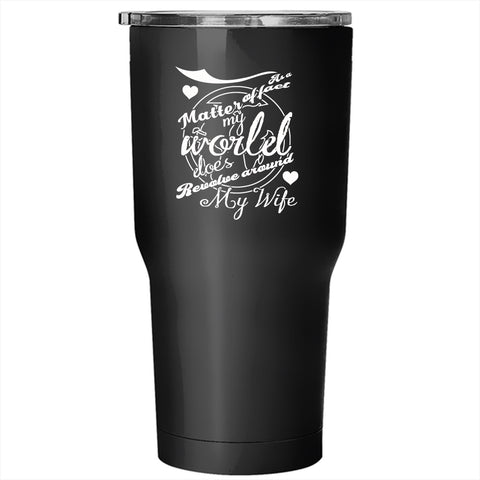 My World Does Revolve Around My Wife Tumbler 30 oz Stainless Steel, Married Travel Mug