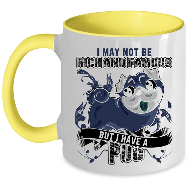 I Have A Pug Coffee Mug, I May Not Be Rich And Famous Accent Mug
