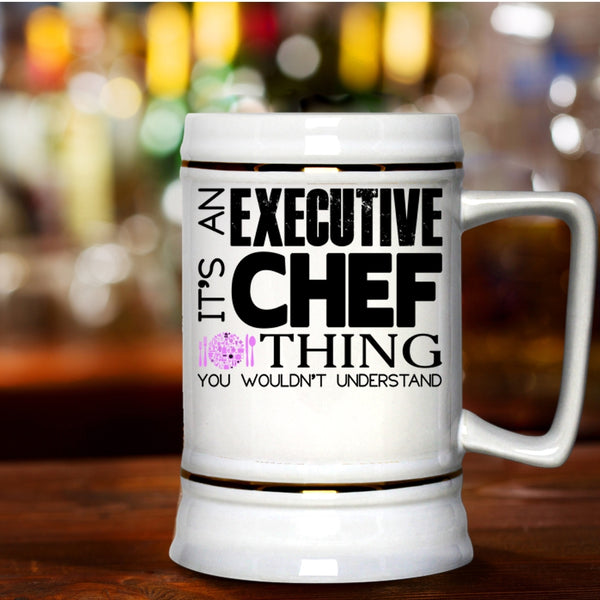 I Love Chef Beer Stein 22oz, It's An Executive Chef Thing Beer Mug