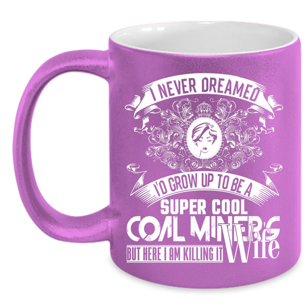 I'd Grow Up To Be A Cool Coal Miner's Wife Coffee Mug, My Wife Coffee Cup