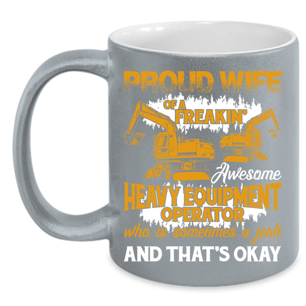 Proud Wife Of A Heavy Equipment Operator Coffee Mug, Cute Coffee Cup