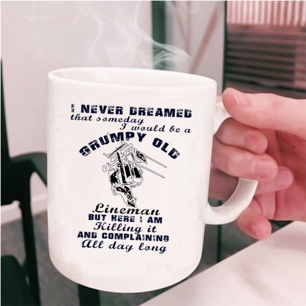 Old Lineman Coffee Mug, I Would Be A Grumpy Old Lineman Cup