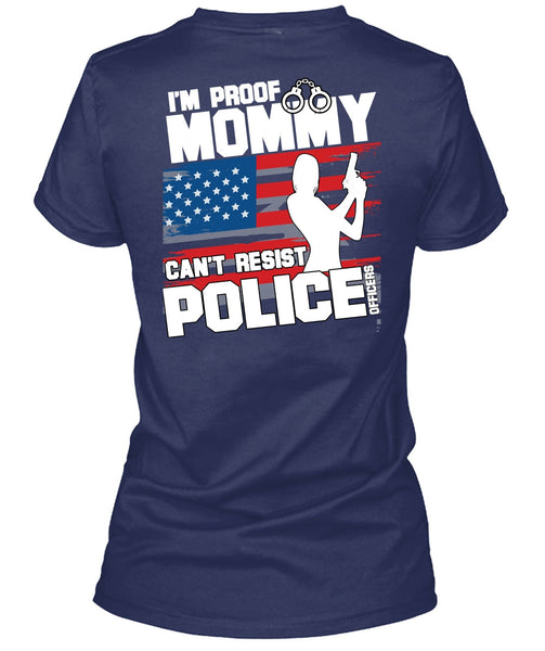 Mommy Can't Resist Police Officers T Shirt, Being A Police T Shirt