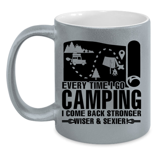 I Come Back Stronger Coffee Mug, Every Time I Go Camping Accent Mug