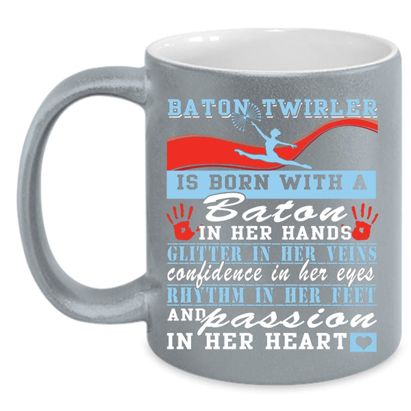 Baton Twirler Is Born With A Baton In Her Hands Coffee Mug, Passion In Her Heart Coffee Cup