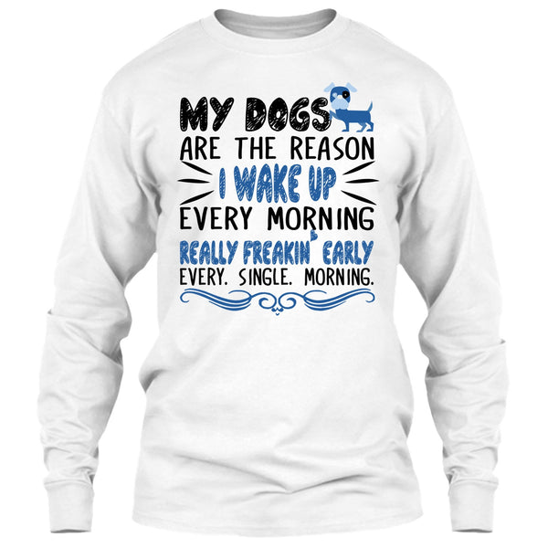 My Dog Are The Reason I Wake Up Every Morning T Shirt, I Love My Dog T Shirt