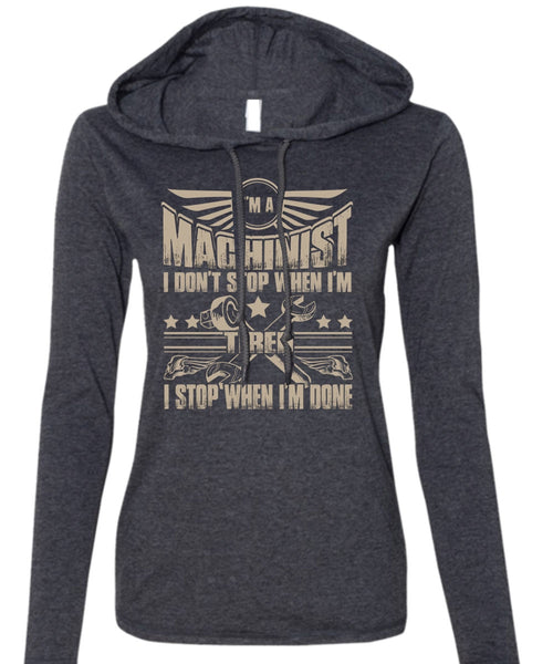 I'm A Machinist T Shirt, Being A Machinist T Shirt (Anvil Ladies Ringspun Hooded)