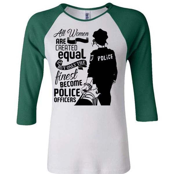 All Women Are Created Equal T Shirt, I Love Police T Shirt, Awesome T-Shirts