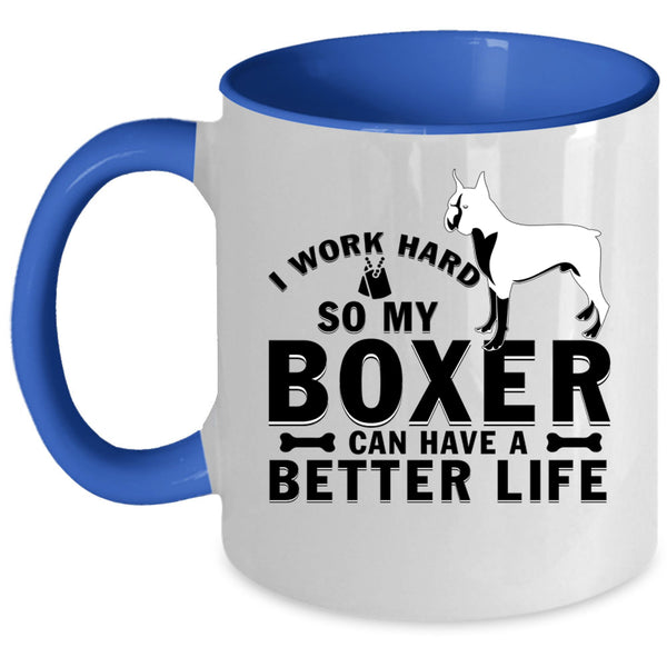 My Boxer Can Have A Better Life Coffee Mug, I Work Hard Accent Mug