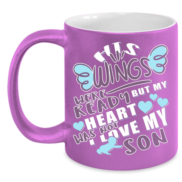 His Wings Were Ready Coffee Mug, My Heart Was Not I Love My Son Coffee Cup