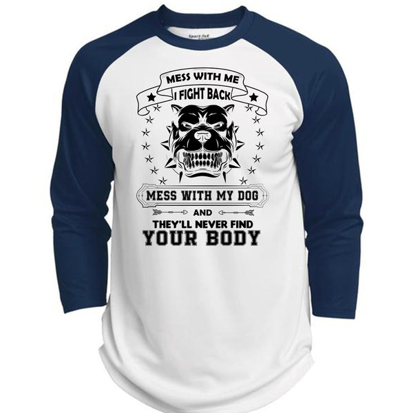 I Fight Back Mess With My Dog T Shirt, They'll Never Find Your Body T Shirt, Pets T Shirt  (Polyester Game Baseball Jersey)