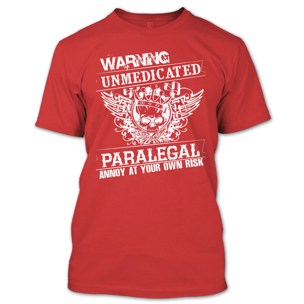 Warning Unmedicated T Shirt, Paralegal Annoy At Your Own Risk T Shirt