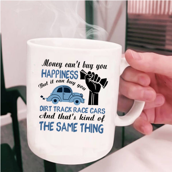 It Can Buy You Dirt Track Race Cars Coffee Mug, Money Can't Buy You Happiness Cup