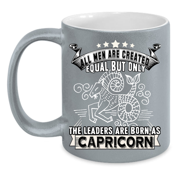 Only The Leaders Are Born As Capricorn Coffee Mug, Gift For Dad Coffee Cup