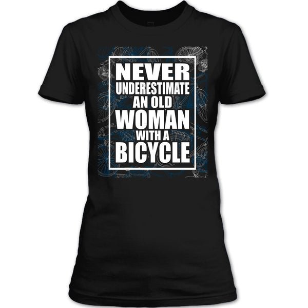 Never Underestimate T Shirt, An Old Woman With A Bicycle T Shirt