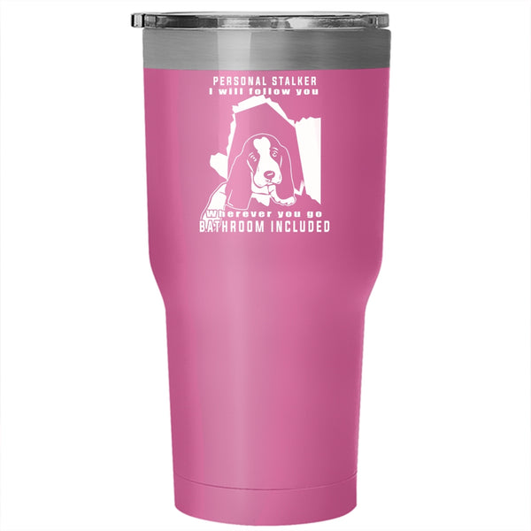 Personal Stalker Tumbler 30 oz Stainless Steel, Cute Gift For Dog Owner Travel Mug