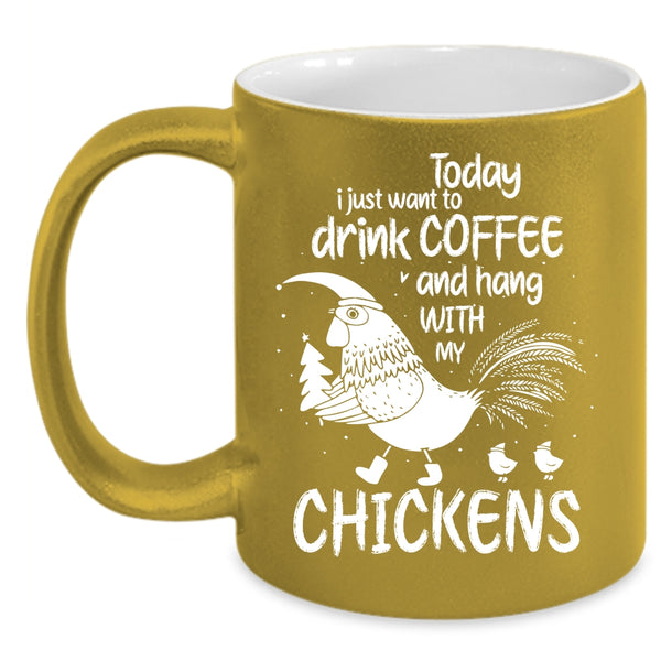I Just Want To Drink Coffee Coffee Mug, Hang With My Chickens Coffee Cup