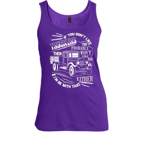 If You Don't Like Truckers T Shirt, Then Won't Like Me T Shirt, Cool T Shirt