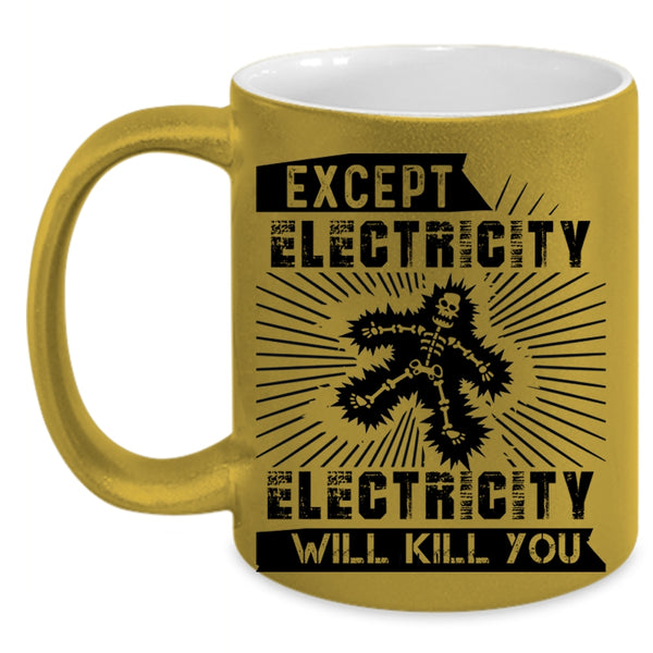 Funny Electricians Coffee Mug, Except Electricity Accent Mug