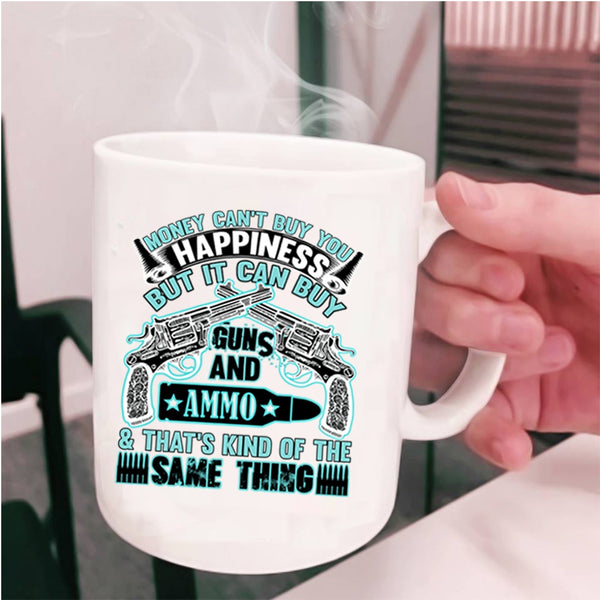 It Can Buy Guns Coffee Mug, Money Can't Buy You Happiness Cup