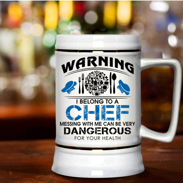 Don't Mess With Me Beer Stein 22oz, I Belong To A Chef Beer Mug