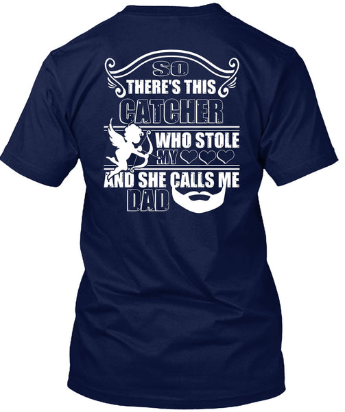 So There's This Catcher Who Stole My Heart T Shirt, She Calls Me Dad T Shirt