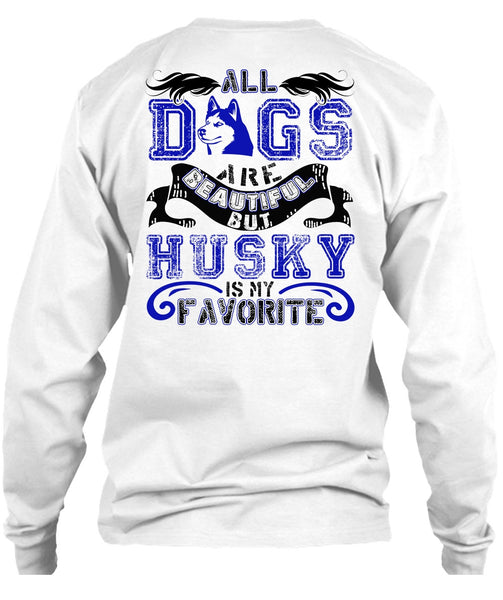 All Dogs Are Beautiful T Shirt, I Love Husky T Shirt