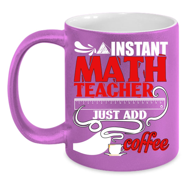 Instant Math Teacher Just Add Coffee Coffee Mug, Funny Math Coffee Cup