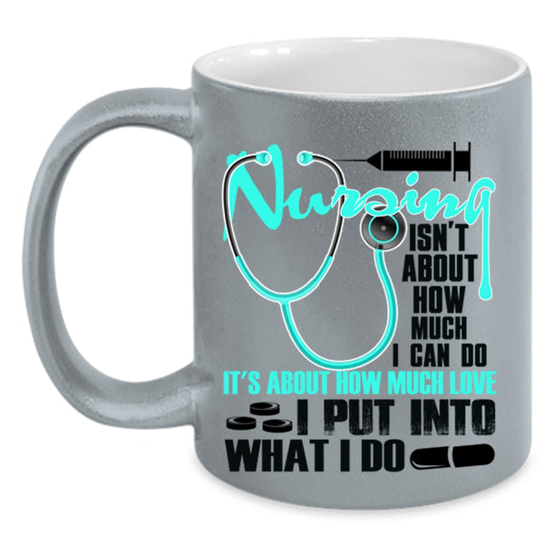 Funny Coffee Mug, Nursing Isn't About How Much I Can Do Accent Mug