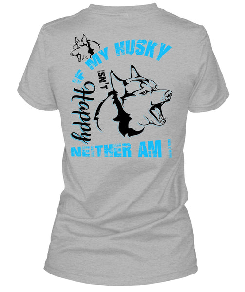 If My Husky Isn't Happy Neither Am I T Shirt, I Love Dog T Shirt