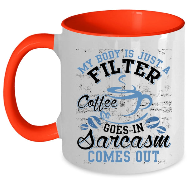 Funny Saying Coffee Mug, My Body Is Just A Filter Coffee Accent Mug