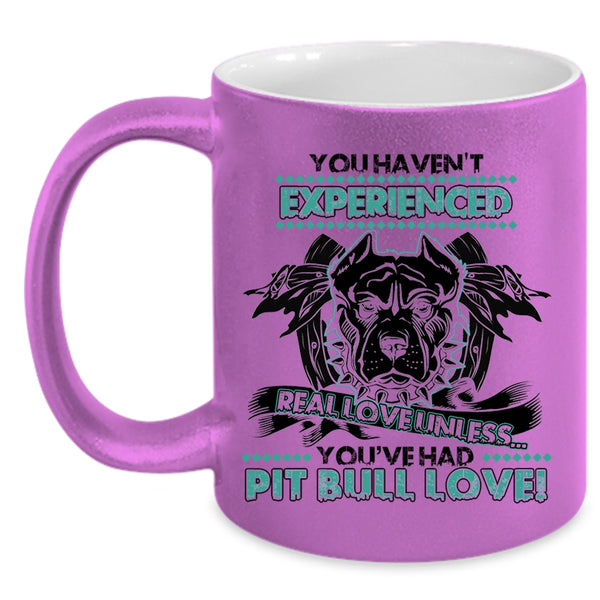 You're Had Pit Bull Love Coffee Mug, You Haven't Experienced Real Love Accent Mug