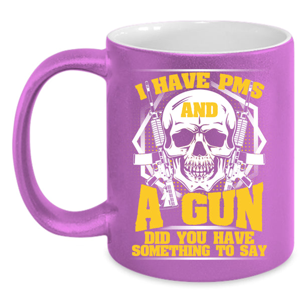 I Have PMS And A Gun Coffee Mug, Awesome Gunner Coffee Cup