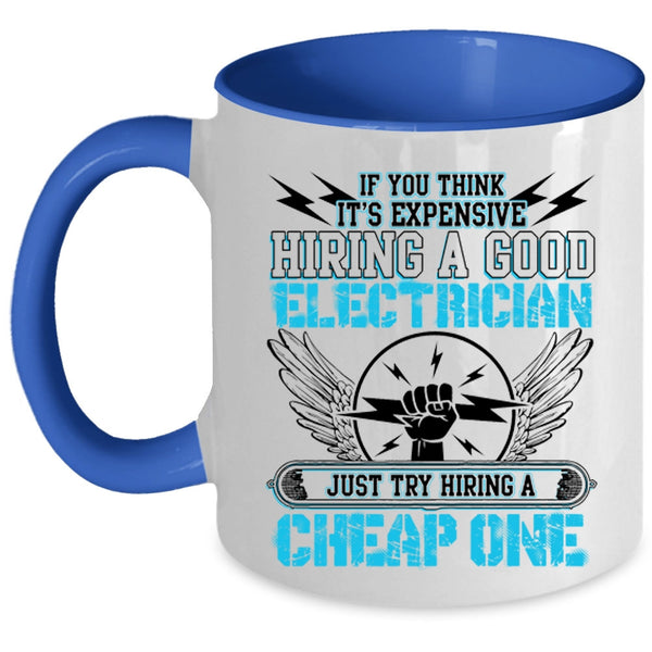 Try Hiring A Cheap One Coffee Mug, It's Expensive Hiring A Good Electrician Accent Mug