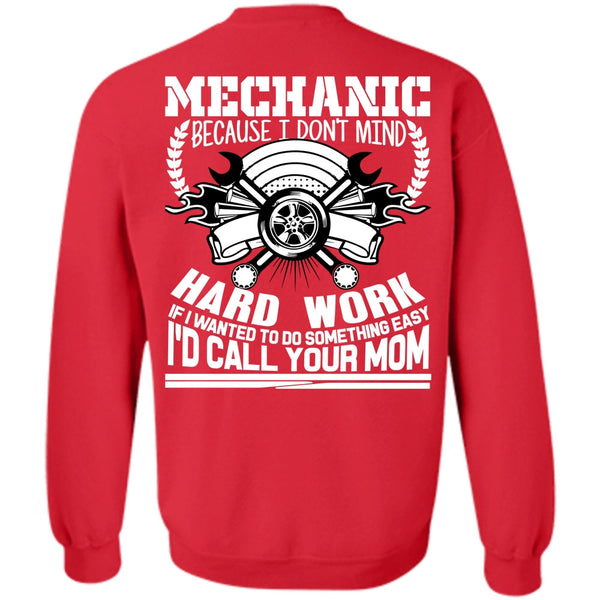 Being A Mechanic T Shirt, I'd Call Your Mom Sweatshirt