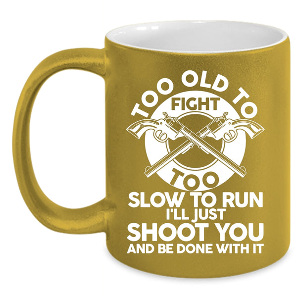 Too Old To Fight Too Slow To Run Coffee Mug, Cool Hunting Coffee Cup