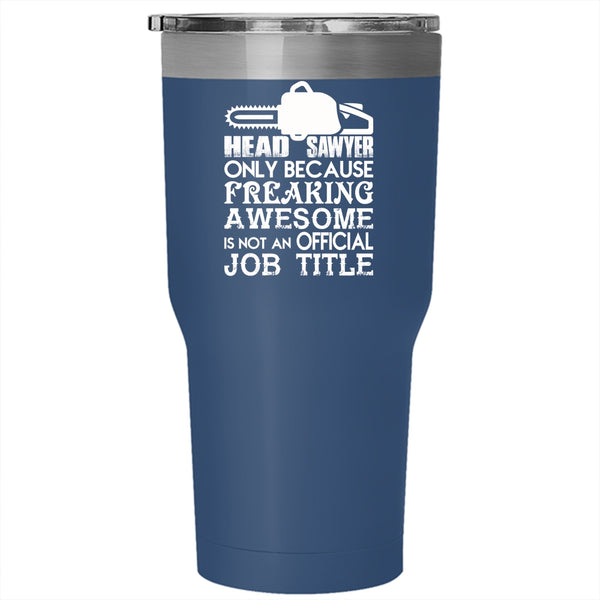 Head Sawyer Tumbler 30 oz Stainless Steel, Not An Official Job Title Travel Mug