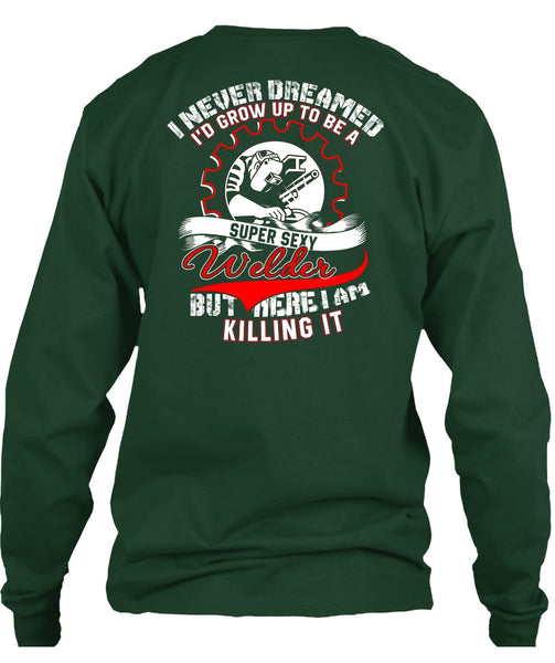 I'd Grow Up To Be A Welder T Shirt, I Never Dreamed T Shirt
