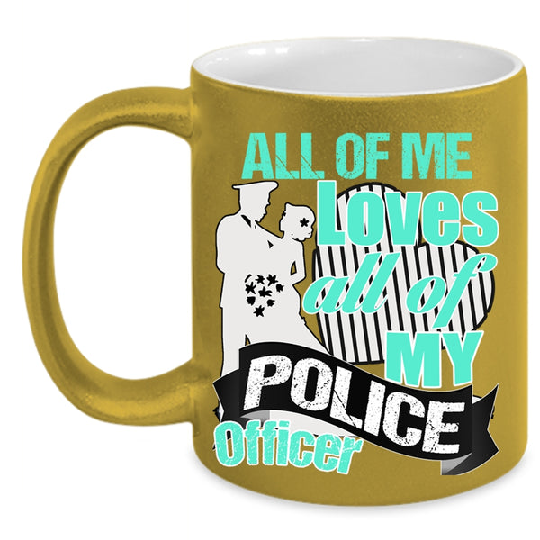 Gift For Police's Wife Coffee Mug, All Of Me Loves All Of My Police Officer Accent Mug
